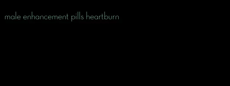 male enhancement pills heartburn