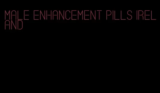 male enhancement pills ireland