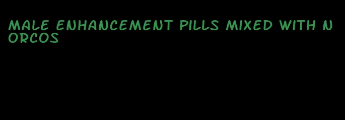 male enhancement pills mixed with norcos