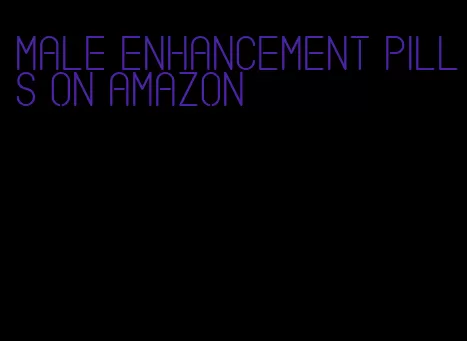 male enhancement pills on amazon