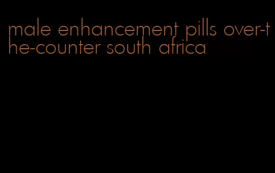 male enhancement pills over-the-counter south africa