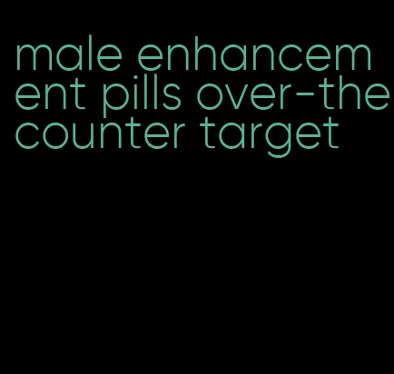 male enhancement pills over-the-counter target