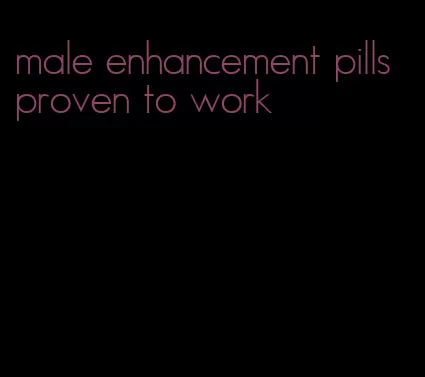 male enhancement pills proven to work