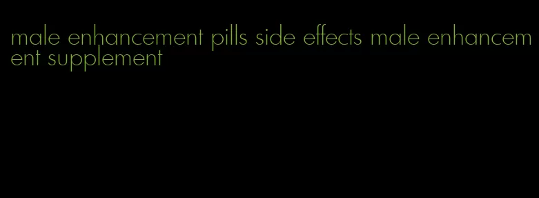 male enhancement pills side effects male enhancement supplement