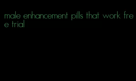 male enhancement pills that work free trial