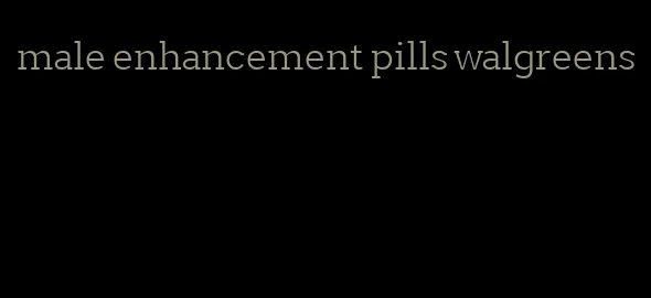 male enhancement pills walgreens