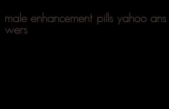 male enhancement pills yahoo answers