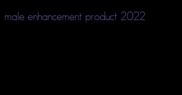 male enhancement product 2022