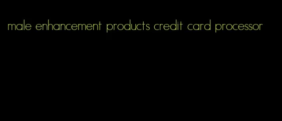 male enhancement products credit card processor