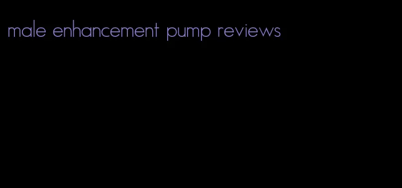 male enhancement pump reviews