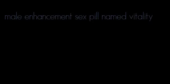 male enhancement sex pill named vitality