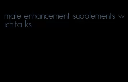 male enhancement supplements wichita ks