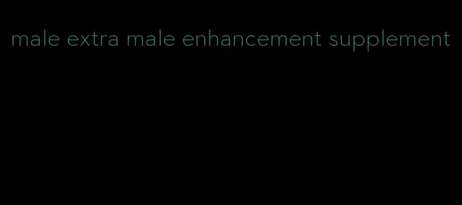 male extra male enhancement supplement