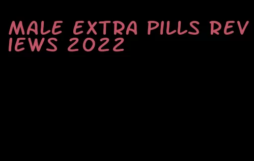 male extra pills reviews 2022