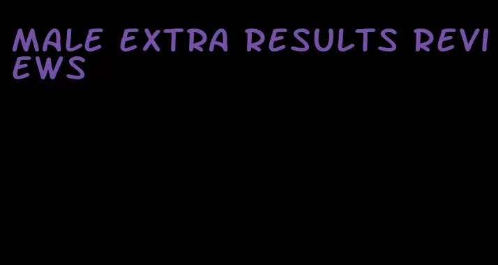 male extra results reviews