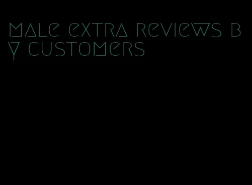 male extra reviews by customers