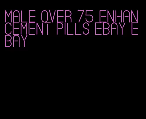 male over 75 enhancement pills ebay ebay