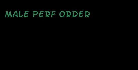 male perf order