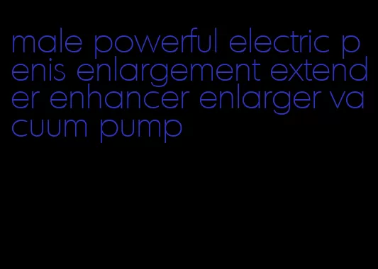 male powerful electric penis enlargement extender enhancer enlarger vacuum pump