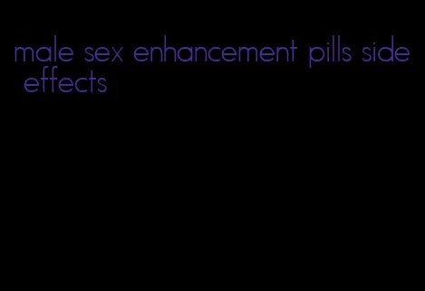 male sex enhancement pills side effects