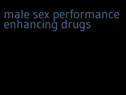 male sex performance enhancing drugs