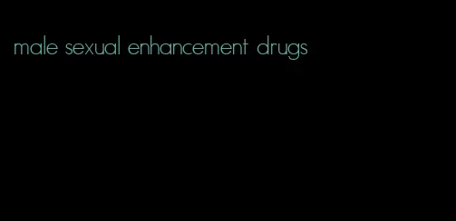 male sexual enhancement drugs