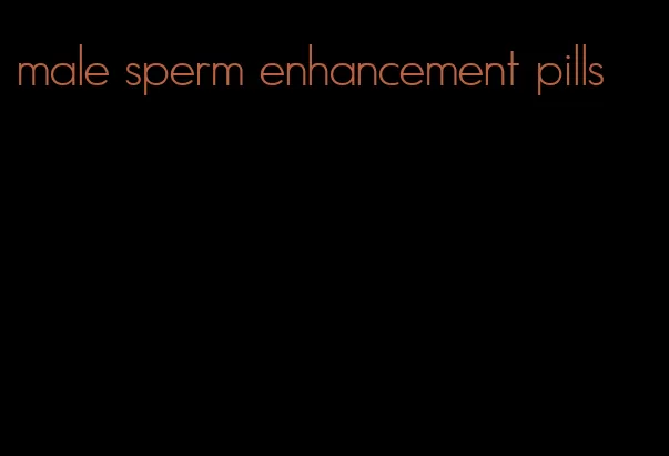 male sperm enhancement pills