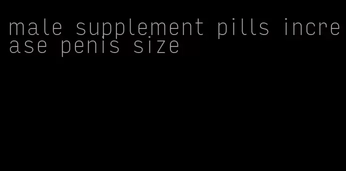 male supplement pills increase penis size