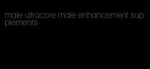 male ultracore male enhancement supplements