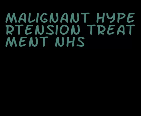 malignant hypertension treatment nhs