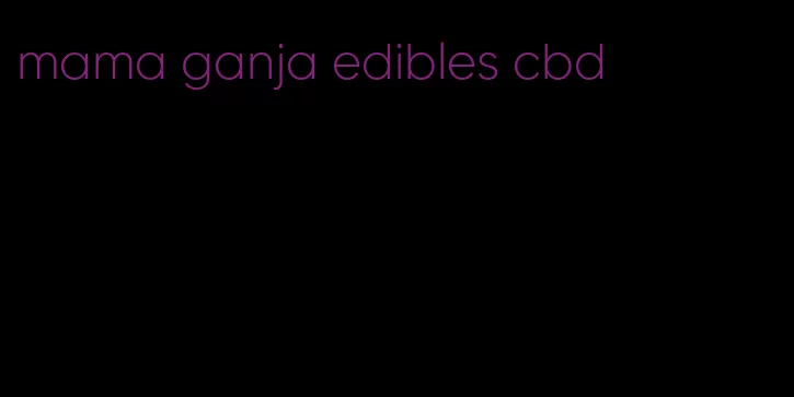 mama ganja edibles cbd