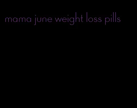 mama june weight loss pills