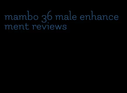 mambo 36 male enhancement reviews