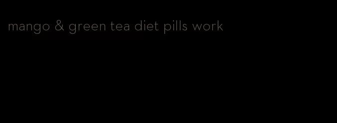 mango & green tea diet pills work