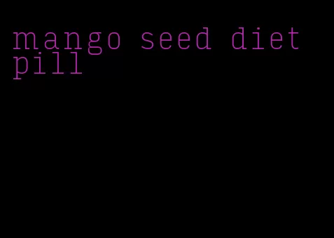mango seed diet pill
