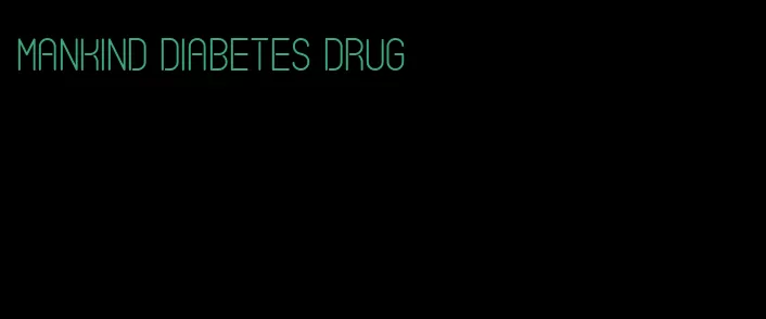 mankind diabetes drug