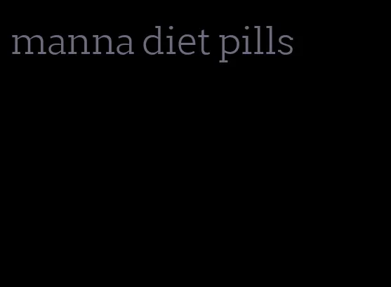 manna diet pills