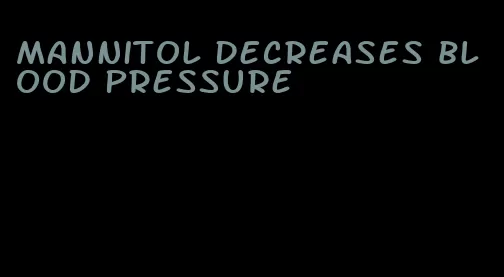 mannitol decreases blood pressure