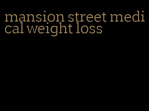 mansion street medical weight loss