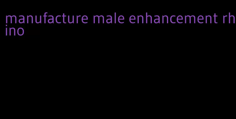 manufacture male enhancement rhino