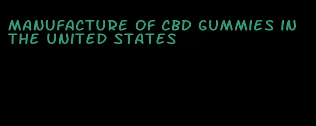 manufacture of cbd gummies in the united states