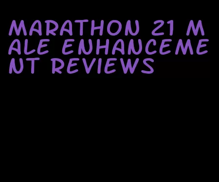 marathon 21 male enhancement reviews