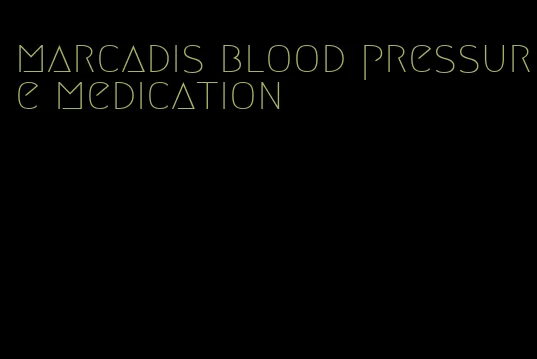 marcadis blood pressure medication