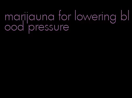 marijauna for lowering blood pressure