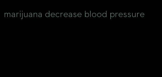 marijuana decrease blood pressure