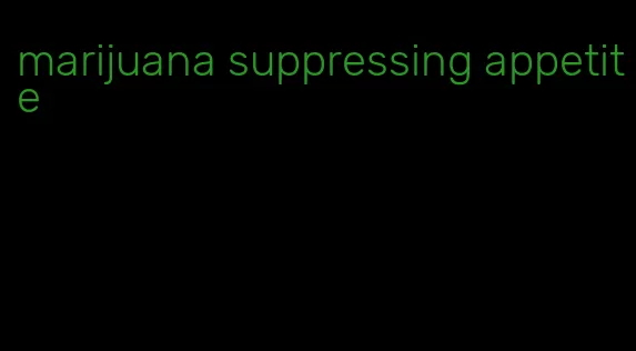 marijuana suppressing appetite