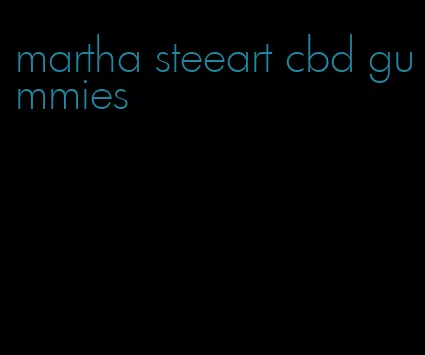 martha steeart cbd gummies