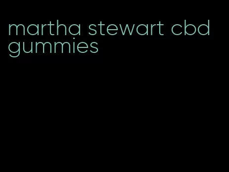 martha stewart cbd gummies