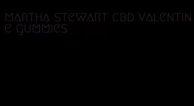 martha stewart cbd valentine gummies