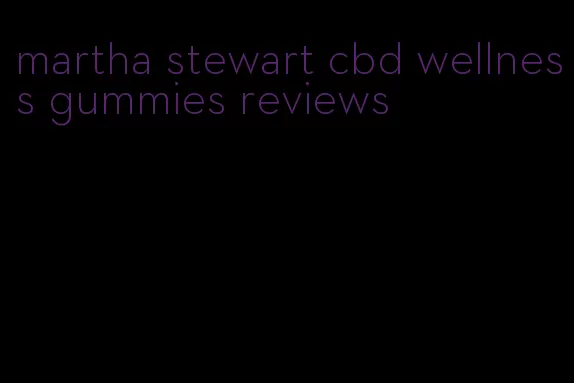 martha stewart cbd wellness gummies reviews